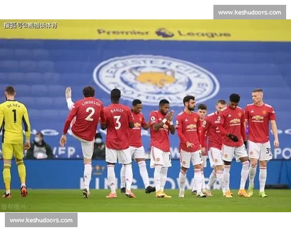 红魔强势出击曼联对决莱斯特城精彩集锦全回顾攻防大战焦点瞬间尽收眼底